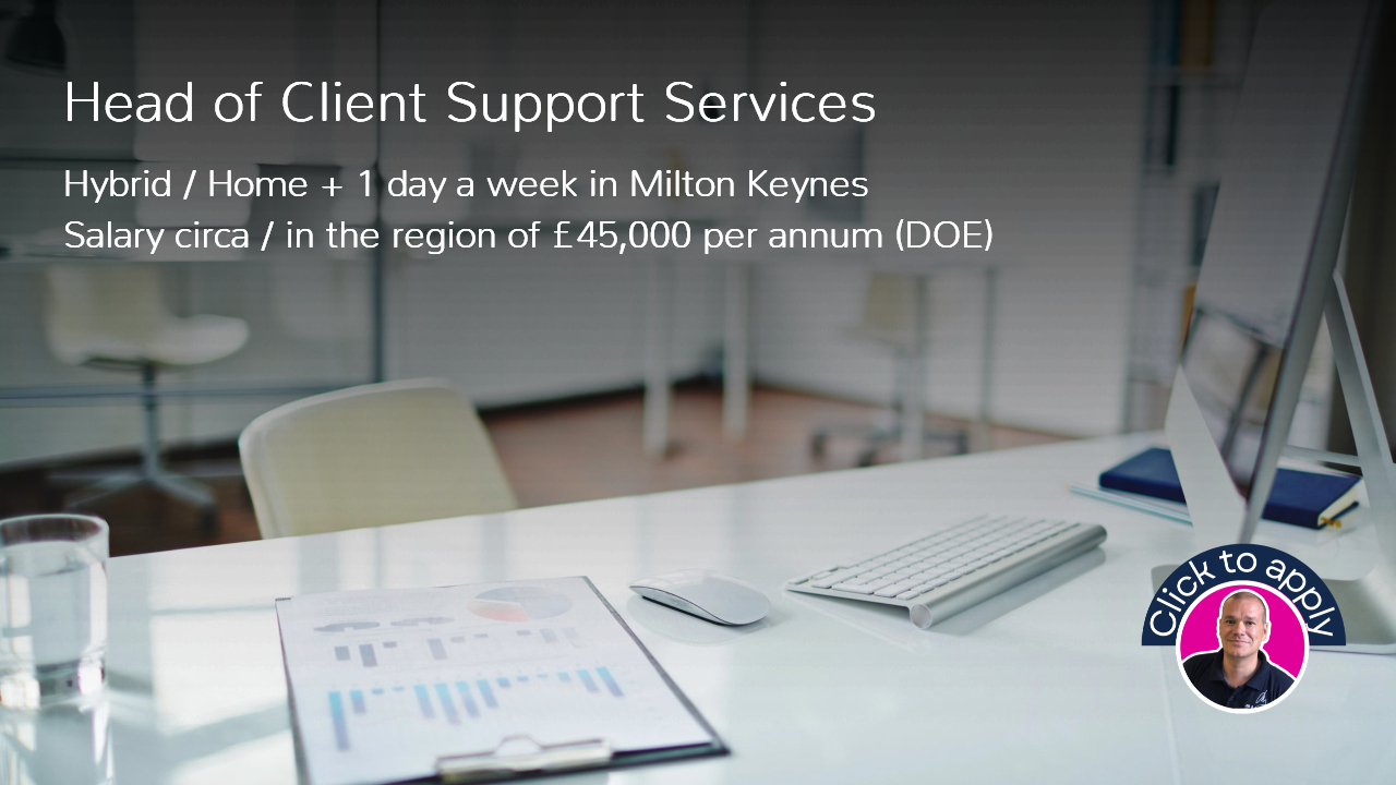 Head of Client Support Services Job Vacancy Hybrid Home and Milton Keynes