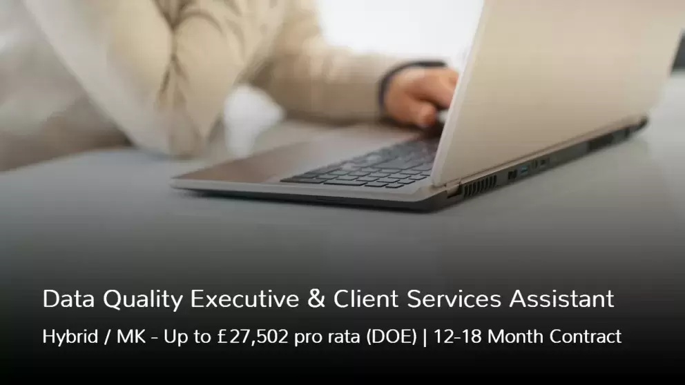 Data Quality Executive and Client Services Assistant Job Vacancy Hybrid Remote and Milton Keynes